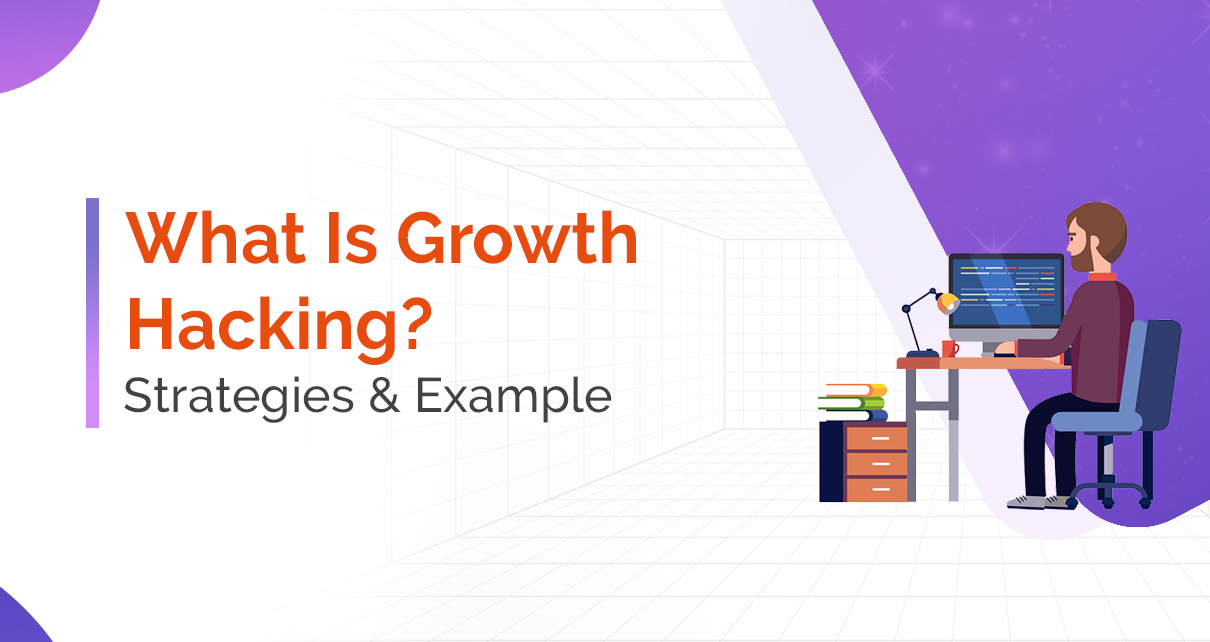 What Is Growth Hacking? Growth Hacking Strategies & Example