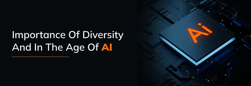 Importance of Diversity and In the age of AI 