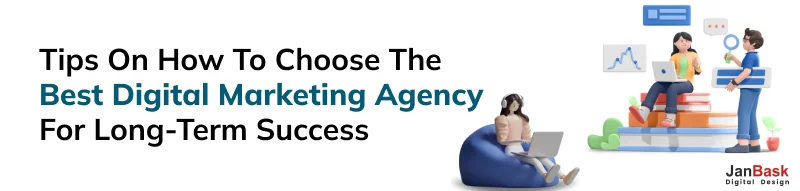 Tips on How to Choose the Best Digital Marketing Agency for Long-term Success
